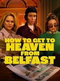 How to Get to Heaven from Belfast
